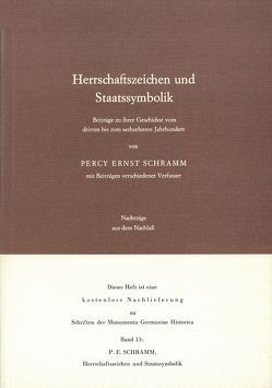 Herrschaftszeichen und Staatssymbolik. Beiträge zu ihrer Geschichte vom 3. bis zum 16. Jahrhundert von Schramm,  Percy Ernst