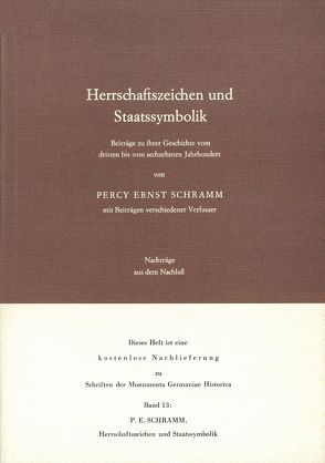 Herrschaftszeichen und Staatssymbolik. Beiträge zu ihrer Geschichte vom 3. bis zum 16. Jahrhundert von Schramm,  Percy Ernst