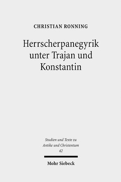 Herrscherpanegyrik unter Trajan und Konstantin von Ronning,  Christian