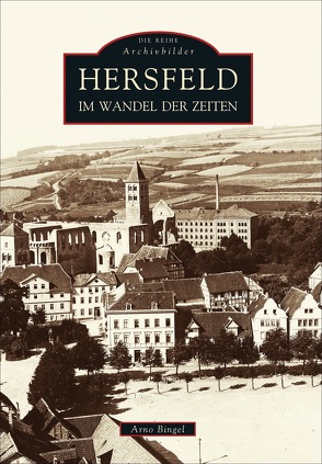 Hersfeld im Wandel der Zeiten von Bingel,  Arno