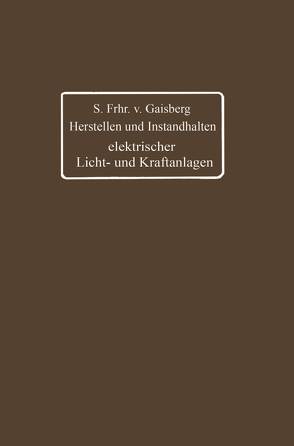 Herstellen und Instandhalten elektrischer Licht- und Kraftanlagen von Lux,  Gottlob, Michalke,  Carl, von Gaisberg,  Siegmund Frh.