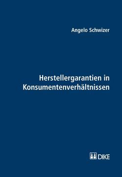 Herstellergarantien in Konsumentenverhältnissen von Schwizer,  Angelo