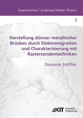 Herstellung dünner metallischer Brücken durch Elektromigration und Charakterisierung mit Rastersondentechniken von Stöffler,  Dominik