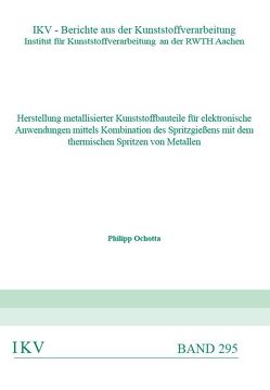 Herstellung metallisierter Kunststoffbauteile für elektronische Anwendungen mittels Kombination des Spritzgießens mit dem thermischen Spritzen von Metallen von Ochotta,  Philipp