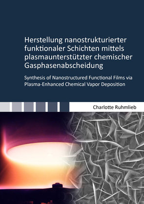 Herstellung nanostrukturierter funktionaler Schichten mittels plasmaunterstützter chemischer Gasphasenabscheidung von Ruhmlieb,  Charlotte