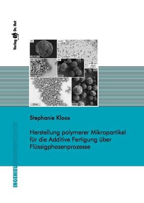 Herstellung polymerer Mikropartikel für die Additive Fertigung über Flüssigphasenprozesse von Kloos,  Stephanie