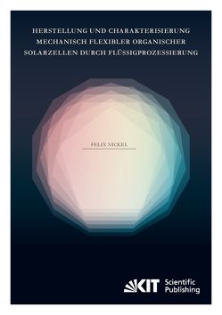 Herstellung und Charakterisierung mechanisch flexibler organischer Solarzellen durch Flüssigprozessierung von Nickel,  Felix