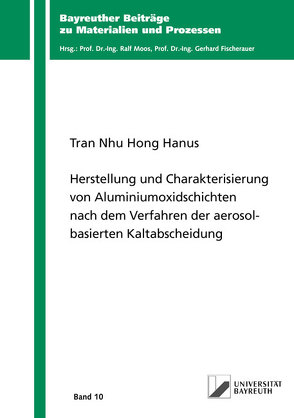 Herstellung und Charakterisierung von Aluminiumoxidschichten nach dem Verfahren der aerosolbasierten Kaltabscheidung von Hanus,  Tran Nhu Hong