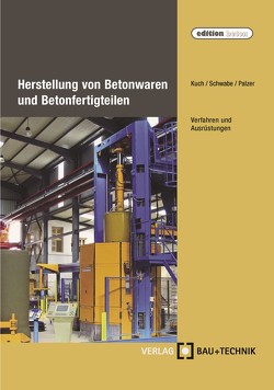 Herstellung von Betonwaren und Betonfertigteilen von Kuch,  Helmut, Palzer,  Ulrich, Schwabe,  Jörg-Henry