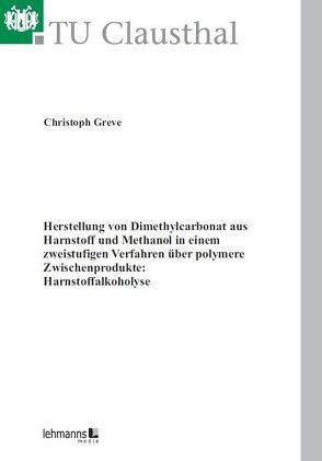 Herstellung von Dimethylcarbonat aus Harnstoff und Methanol in einem zweistufigen Verfahren über polymere Zwischenprodukte: Harnstoffalkoholyse von Greve,  Christoph