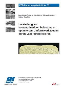 Herstellung von kostengünstigen belastungsoptimierten Umformwerkzeugen durch Laserstrahllegieren von Behrens,  Bernd-Arno, Claußen,  Sabine, Hustedt,  Michael, Kettner,  Jirko