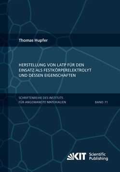 Herstellung von LATP für den Einsatz als Festkörperelektrolyt und dessen Eigenschaften von Hupfer,  Thomas