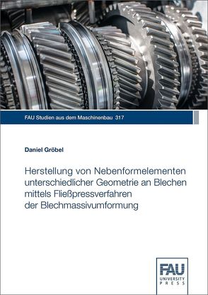 Herstellung von Nebenformelementen unterschiedlicher Geometrie an Blechen mittels Fließpressverfahren der Blechmassivumformung von Gröbel,  Daniel