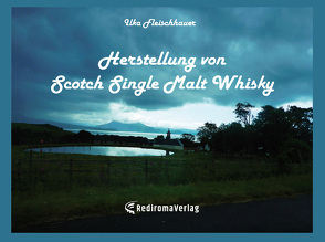 Herstellung von Scotch Single Malt Whisky von Fleischhauer,  Ilka