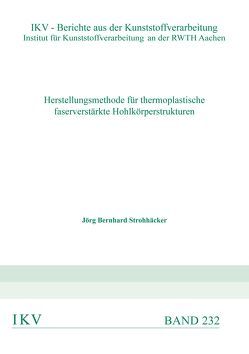 HERSTELLUNGSMETHODE FÜR THERMOPLASTISCHE FASERVERSTÄRKTE HOHLKÖRPERSTRUKTUREN von Strohhäcker,  Jörg Bernhard