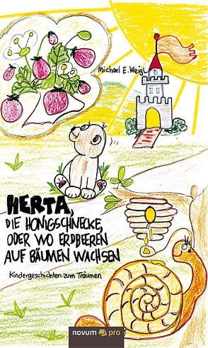 Herta, die Honigschnecke, oder wo Erdbeeren auf Bäumen wachsen von Weigl,  Michael E.