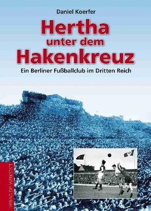 Hertha unter dem Hakenkreuz von Koerfer,  Daniel