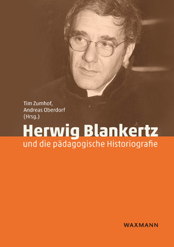 Herwig Blankertz und die pädagogische Historiografie von Engelmann,  Sebastian, Friedrichs,  Dieter, Haupt,  Selma, Hemetsberger,  Bernhard, Herrmann,  Ulrich, Hünig,  Rahel, Kurig,  Julia, Kutscha,  Günter, Lohmann,  Ingrid, Menck,  Peter, Müller,  Walter, Oberdorf,  Andreas, Reh,  Sabine, Rocher,  Michael, Wehren,  Sylvia, Zumhof,  Tim