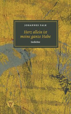 Herz allein ist meine ganze Habe von Falk,  Johannes, Steinhöfel,  Dietlind