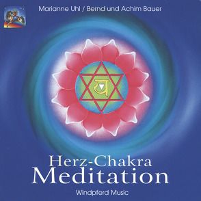 Herz-Chakra-Meditation von Bauer,  Achim, Bauer,  Bernd, Uhl,  Marianne