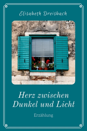 Herz zwischen Dunkel und Licht von Dreisbach,  Elisabeth