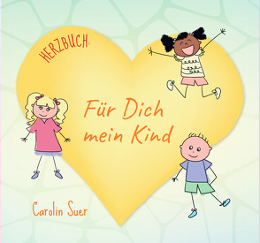 Herzbuch: Für Dich mein Kind von Carolin,  Suer