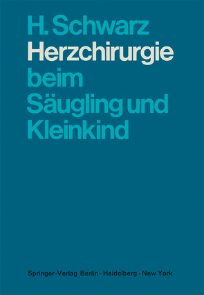 Herzchirurgie beim Säugling und Kleinkind von Schwarz,  H., Senning,  Å.