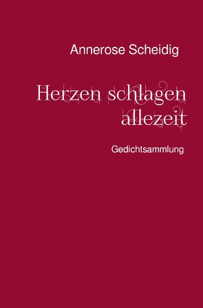 Herzen schlagen allezeit von Scheidig,  Annerose