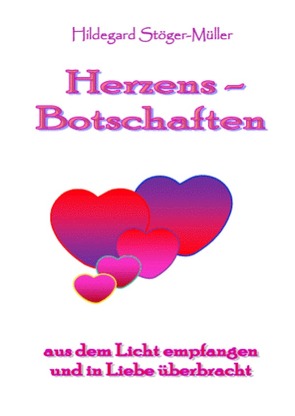 Herzens-Botschaften von Stöger-Müller,  Hildegard