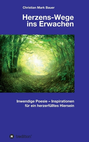 Herzens-Wege ins Erwachen von Bauer,  Christian Mark