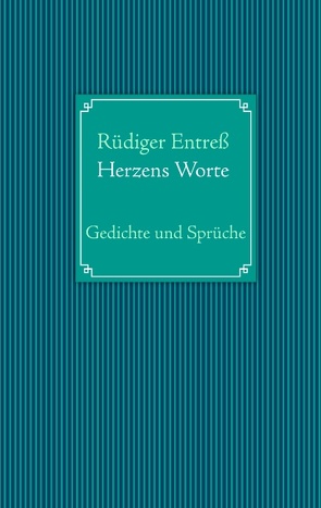 Herzens Worte von Entreß,  Rüdiger