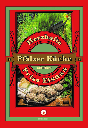 Herzhafte Pfälzer Küche mit einer Prise Elsass von Bless,  Horst