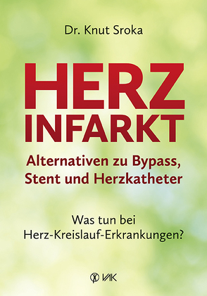 Herzinfarkt – Alternativen zu Bypass, Stent und Herzkatheter von Sroka,  Knut