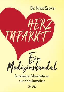 Herzinfarkt – Ein Medizinskandal von Sroka,  Knut