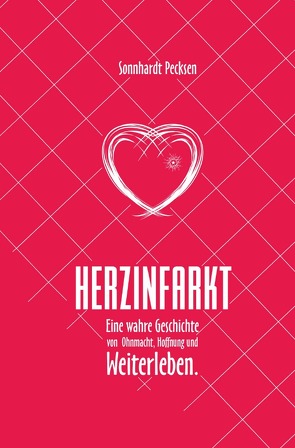 Herzinfarkt – Eine wahre Geschichte von Ohnmacht, Hoffnung und Weiterleben von Pecksen,  Sonnhardt