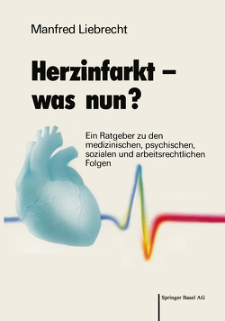 Herzinfarkt — was nun? von LIEBRECHT