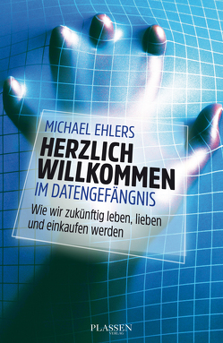 Herzlich willkommen im Datengefängnis von Ehlers,  Michael