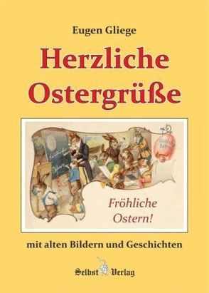 Herzliche Ostergrüße mit alten Bildern und Geschichten von Gliege,  Eugen, Gliege,  Eugen & Constanze, Pressezeichner GbR Gliege,  Eugen & Constanze