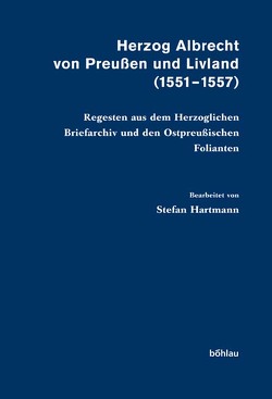 Herzog Albrecht von Preußen und Livland (1551-1557) von Hartmann,  Stefan