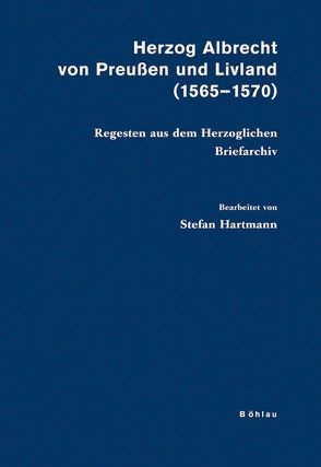 Herzog Albrecht von Preußen und Livland (1565-1570) von Hartmann,  Stefan