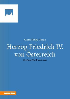 Herzog Friedrich IV. von Österreich von Brandhuber,  Christoph, Cemper-Kiesslich,  Jan, Feller,  Claudia, Frenken,  Ansgar, Hagen,  Christian, Hörmann-Thurn und Taxis,  Julia, Kompatscher,  Gottfried, Lackner,  Christian, Madersbacher,  Lukas, Niederhäuser,  Peter, Niederstätter,  Alois, Pfeifer,  Gustav, Rando,  Daniela, Renhart,  Silvia, Schneider,  Joachim, Tutsch-Bauer,  Edith, Wagendorfer,  Martin, Widder,  Ellen