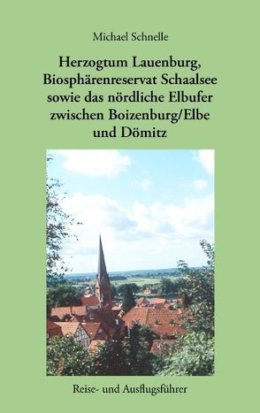 Herzogtum Lauenburg, Biosphärenreservat Schaalsee sowie das nördliche Elbufer zwischen Boizenburg/Elbe und Dömitz von Schnelle,  Michael