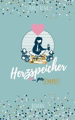 Herzspeicher …per sempre! von Renk,  Charly