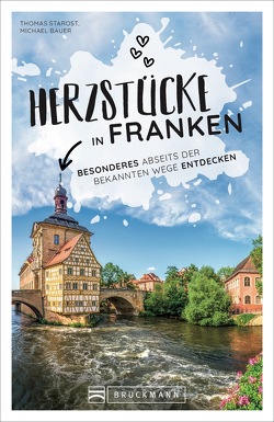 Herzstücke in Franken von Bauer,  Michael, Starost,  Thomas