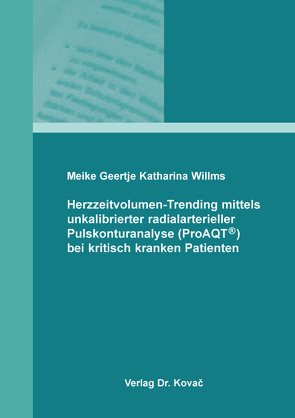 Herzzeitvolumen-Trending mittels unkalibrierter radialarterieller Pulskonturanalyse (ProAQT®) bei kritisch kranken Patienten von Willms,  Meike Geertje Katharina