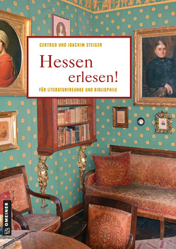 Hessen erlesen! von Steiger,  Gertrud, Steiger,  Joachim