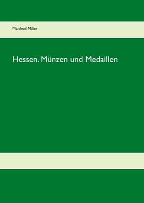 Hessen. Münzen und Medaillen von Miller,  Manfred