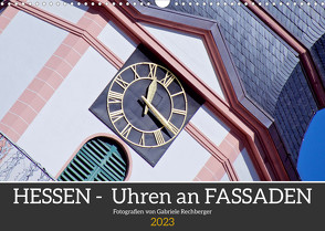 Hessen – Uhren an Fassaden (Wandkalender 2023 DIN A3 quer) von Rechberger,  Gabriele