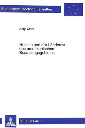 Hessen und der Länderrat des amerikanischen Besatzungsgebietes von Mohr,  Antje