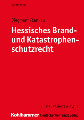 Hessisches Brand- und Katastrophenschutzrecht von Diegmann,  Heinz, Lankau,  Ingo-Endrick